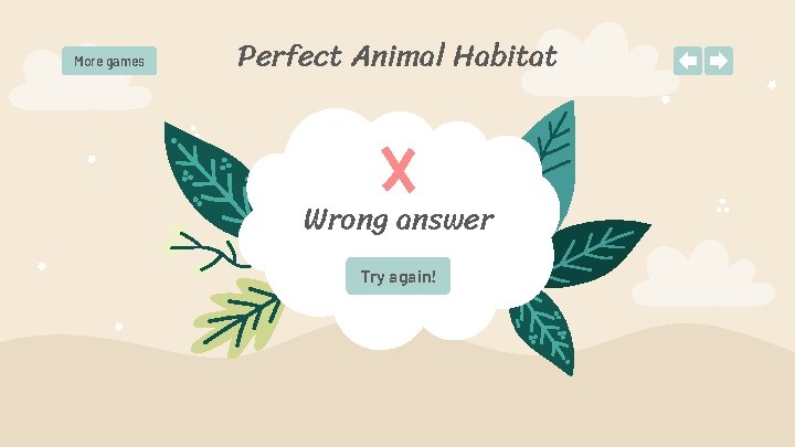 More games Perfect Animal Habitat Wrong answer Try again! 