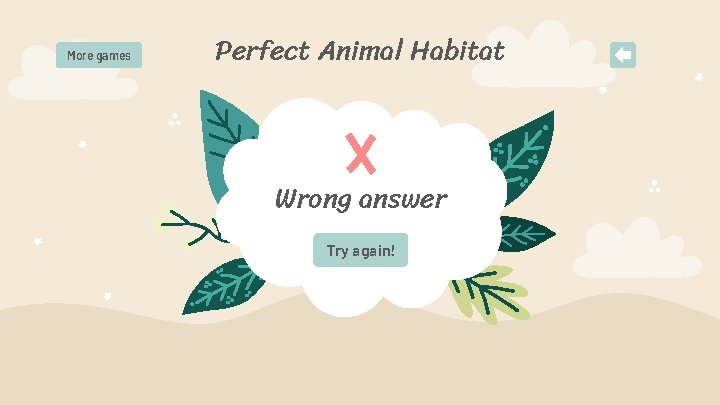 More games Perfect Animal Habitat Wrong answer Try again! 