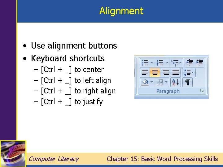 Alignment • Use alignment buttons • Keyboard shortcuts – – [Ctrl + + _]