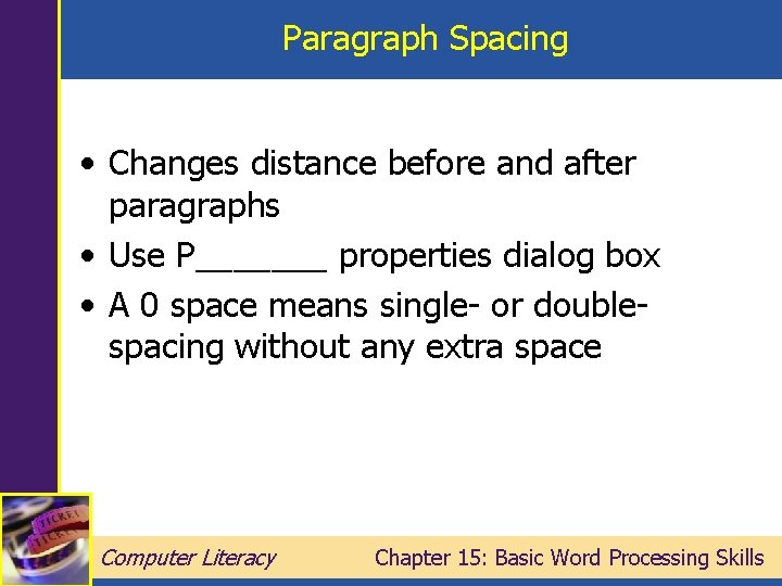Paragraph Spacing • Changes distance before and after paragraphs • Use P_______ properties dialog
