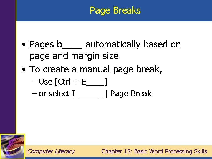 Page Breaks • Pages b____ automatically based on page and margin size • To