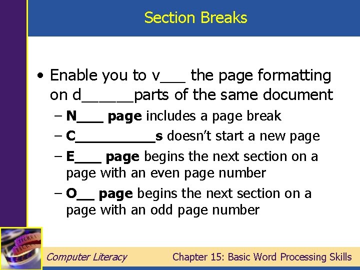 Section Breaks • Enable you to v___ the page formatting on d______parts of the