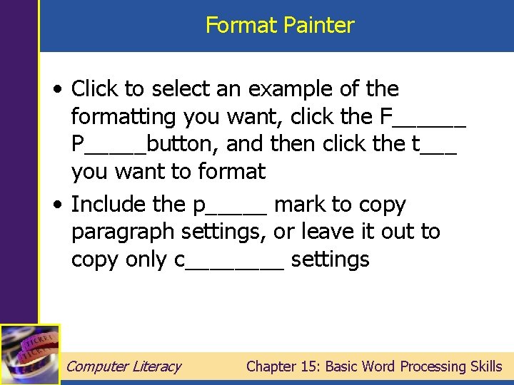 Format Painter • Click to select an example of the formatting you want, click
