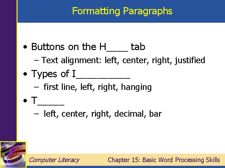 Formatting Paragraphs • Buttons on the H____ tab – Text alignment: left, center, right,