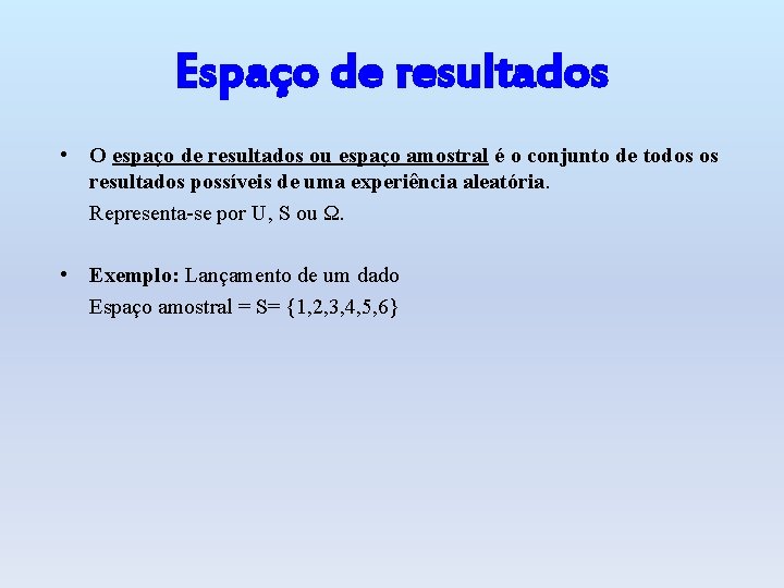 Espaço de resultados • O espaço de resultados ou espaço amostral é o conjunto