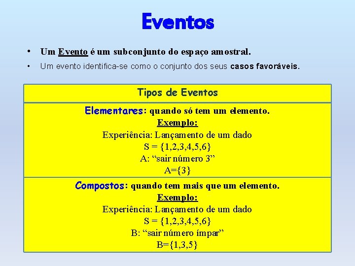 Eventos • Um Evento é um subconjunto do espaço amostral. • Um evento identifica-se