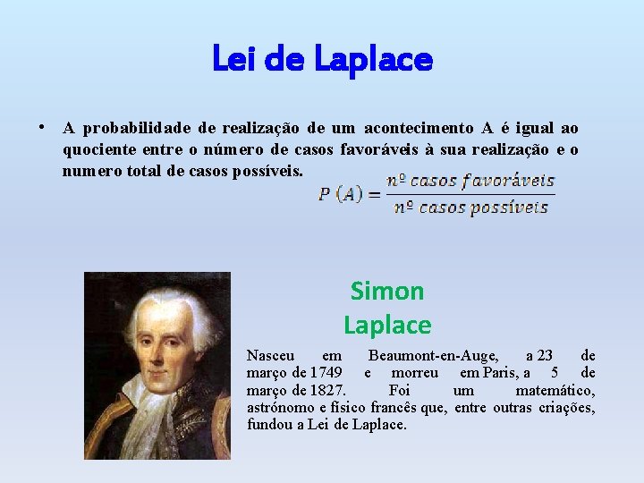 Lei de Laplace • A probabilidade de realização de um acontecimento A é igual