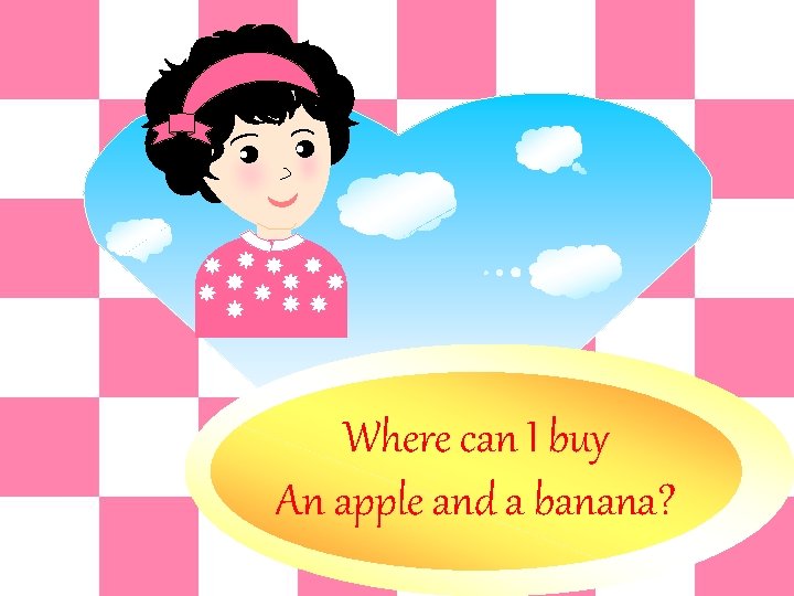 Where can I buy An apple and无忧 a banana? PPT整理发布 