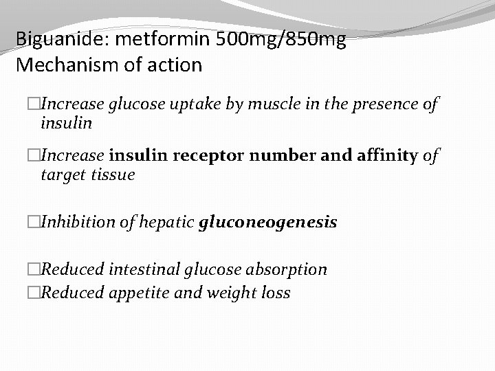Biguanide: metformin 500 mg/850 mg Mechanism of action �Increase glucose uptake by muscle in