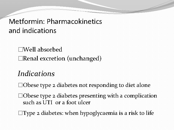 Metformin: Pharmacokinetics and indications �Well absorbed �Renal excretion (unchanged) Indications �Obese type 2 diabetes