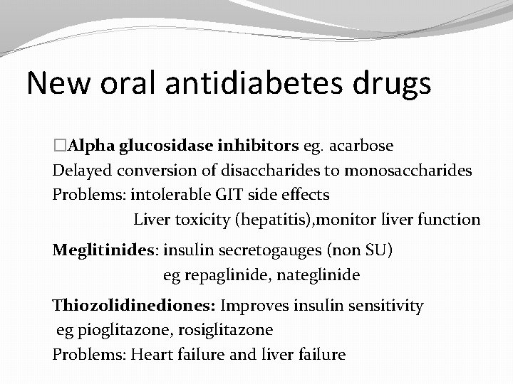 New oral antidiabetes drugs �Alpha glucosidase inhibitors eg. acarbose Delayed conversion of disaccharides to