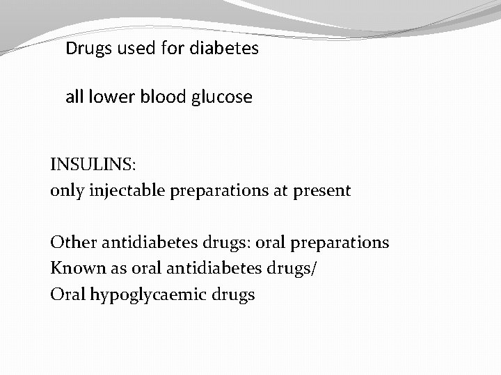 Drugs used for diabetes all lower blood glucose INSULINS: only injectable preparations at present
