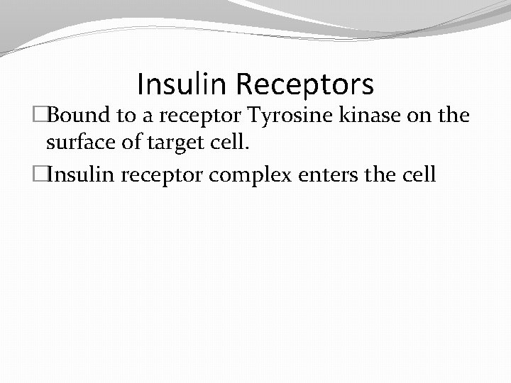 Insulin Receptors �Bound to a receptor Tyrosine kinase on the surface of target cell.