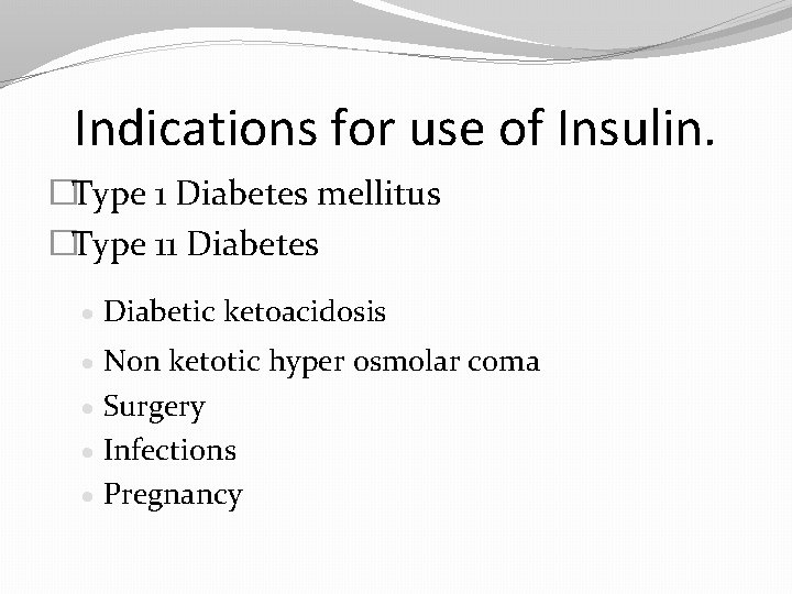 Indications for use of Insulin. �Type 1 Diabetes mellitus �Type 11 Diabetes · Diabetic