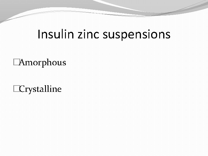 Insulin zinc suspensions �Amorphous �Crystalline 