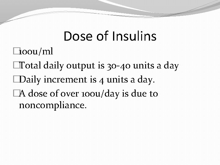 Dose of Insulins � 100 u/ml �Total daily output is 30 -40 units a