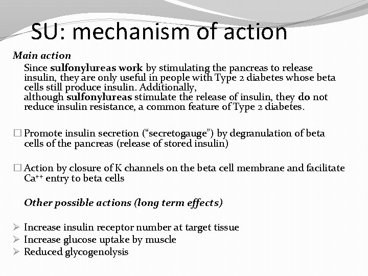 SU: mechanism of action Main action Since sulfonylureas work by stimulating the pancreas to