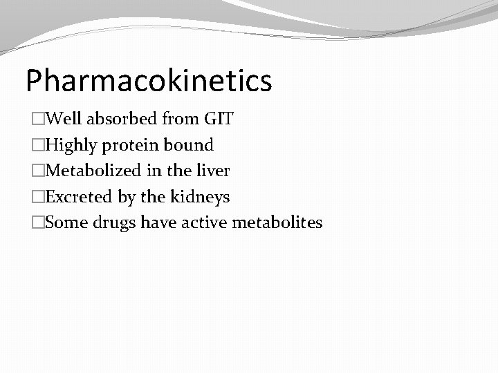 Pharmacokinetics �Well absorbed from GIT �Highly protein bound �Metabolized in the liver �Excreted by