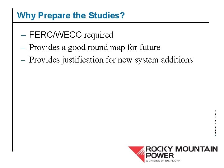 Why Prepare the Studies? © 2000 PACIFICORP | PAGE 3 – FERC/WECC required –