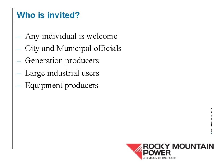Who is invited? Any individual is welcome City and Municipal officials Generation producers Large