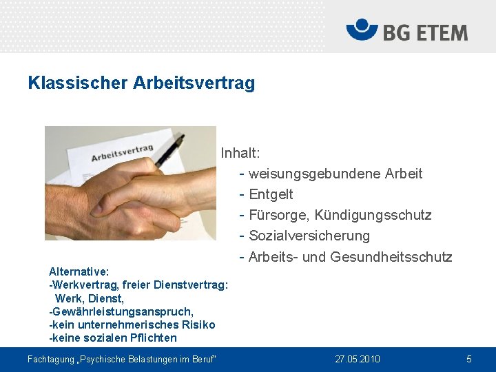 Klassischer Arbeitsvertrag Inhalt: - weisungsgebundene Arbeit - Entgelt - Fürsorge, Kündigungsschutz - Sozialversicherung -
