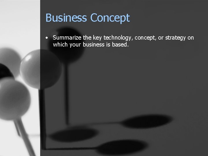 Business Concept • Summarize the key technology, concept, or strategy on which your business