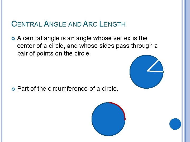 CENTRAL ANGLE AND ARC LENGTH A central angle is an angle whose vertex is CENTRAL ANGLE AND ARC LENGTH A central angle is an angle whose vertex is