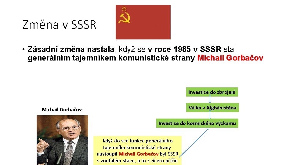 Změna v SSSR • Zásadní změna nastala, když se v roce 1985 v SSSR