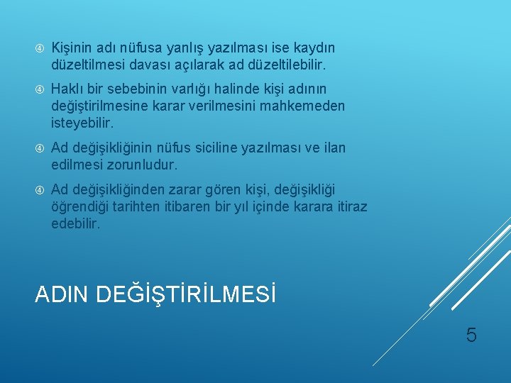  Kişinin adı nüfusa yanlış yazılması ise kaydın düzeltilmesi davası açılarak ad düzeltilebilir. Haklı