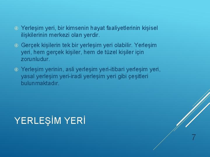  Yerleşim yeri, bir kimsenin hayat faaliyetlerinin kişisel ilişkilerinin merkezi olan yerdir. Gerçek kişilerin