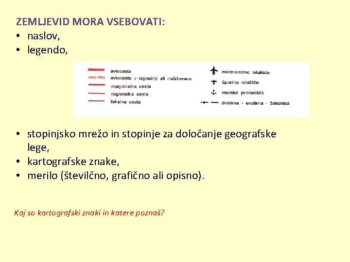 ZEMLJEVID MORA VSEBOVATI: • naslov, • legendo, • stopinjsko mrežo in stopinje za določanje