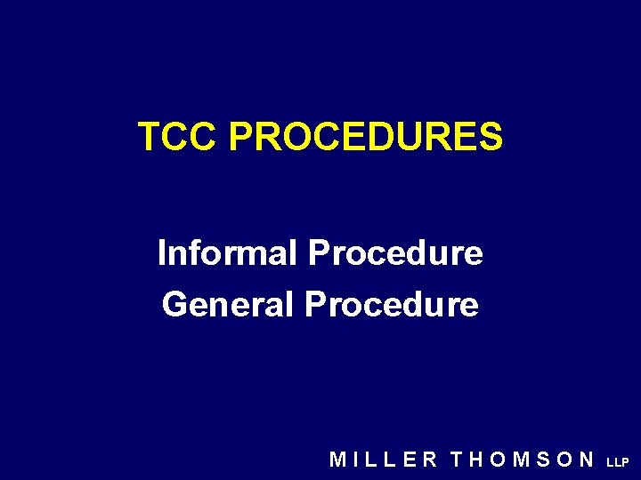 TCC PROCEDURES Informal Procedure General Procedure MILLER THOMSON LLP 