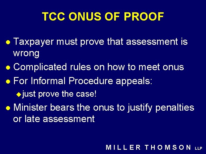 TCC ONUS OF PROOF Taxpayer must prove that assessment is wrong l Complicated rules