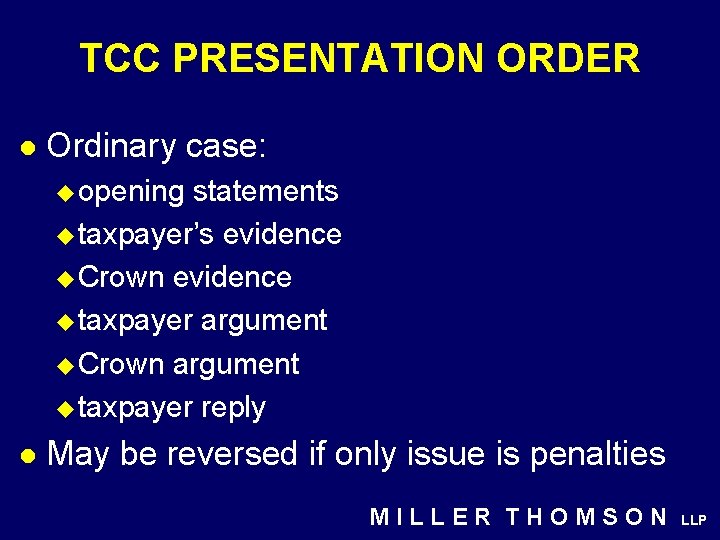 TCC PRESENTATION ORDER l Ordinary case: u opening statements u taxpayer’s evidence u Crown