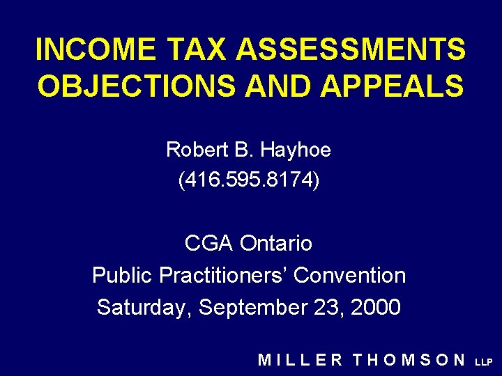 INCOME TAX ASSESSMENTS OBJECTIONS AND APPEALS Robert B. Hayhoe (416. 595. 8174) CGA Ontario