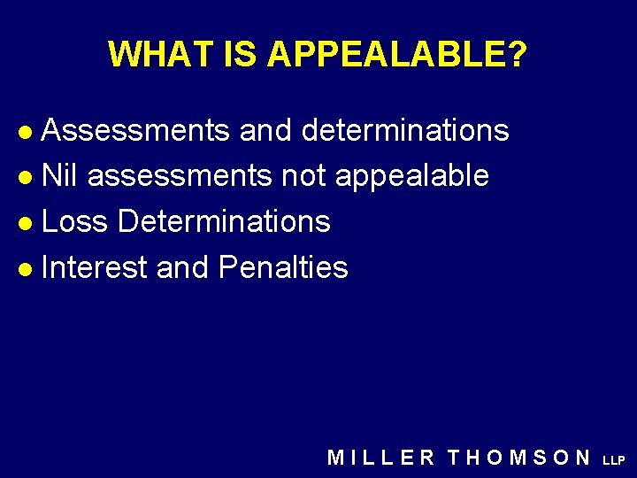 WHAT IS APPEALABLE? Assessments and determinations l Nil assessments not appealable l Loss Determinations