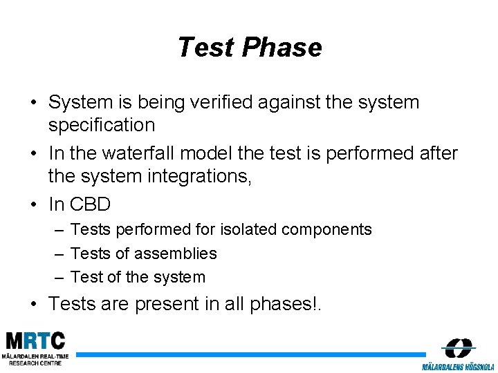 Test Phase • System is being verified against the system specification • In the