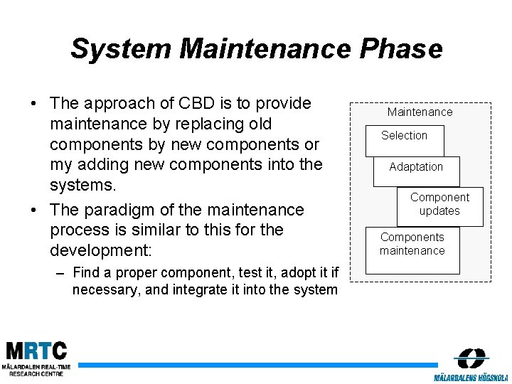 System Maintenance Phase • The approach of CBD is to provide maintenance by replacing