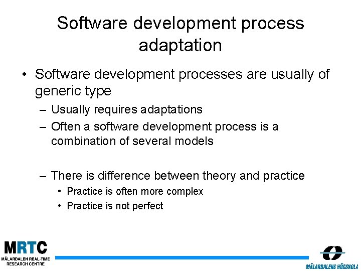 Software development process adaptation • Software development processes are usually of generic type –