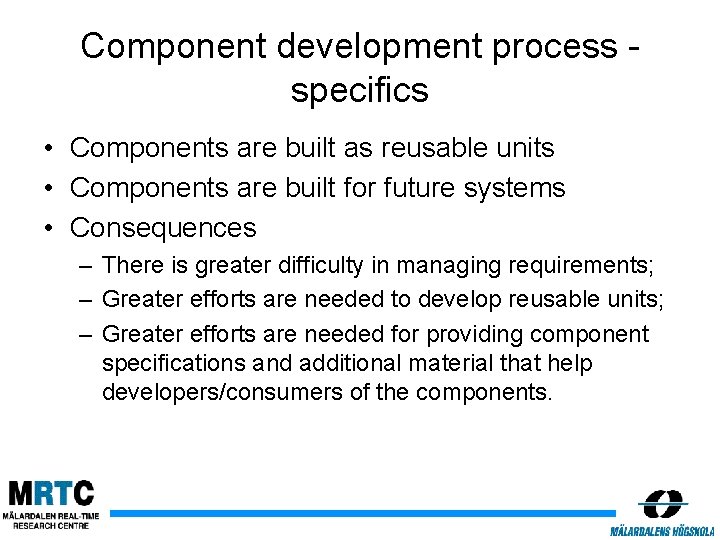 Component development process specifics • Components are built as reusable units • Components are