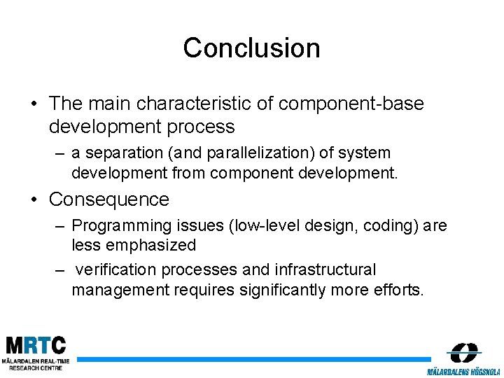 Conclusion • The main characteristic of component-base development process – a separation (and parallelization)