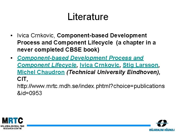 Literature • Ivica Crnkovic, Component-based Development Process and Component Lifecycle (a chapter in a