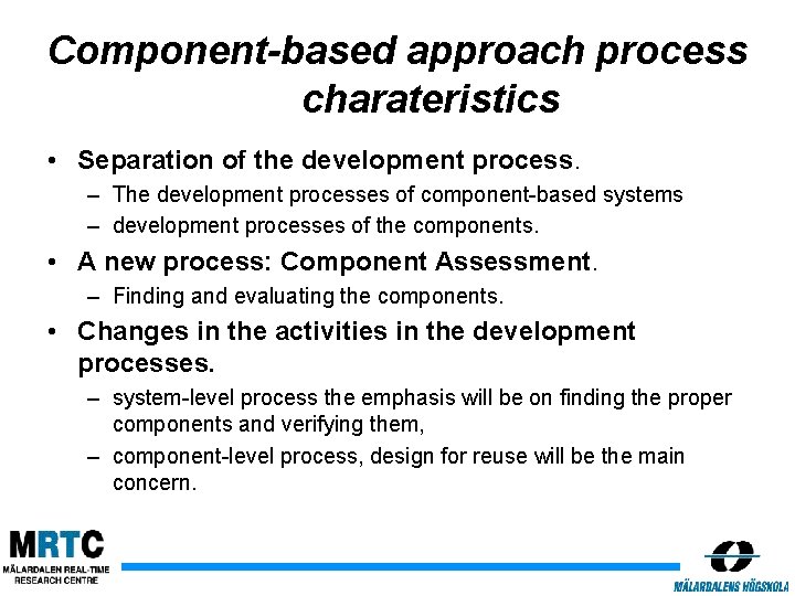 Component-based approach process charateristics • Separation of the development process. – The development processes