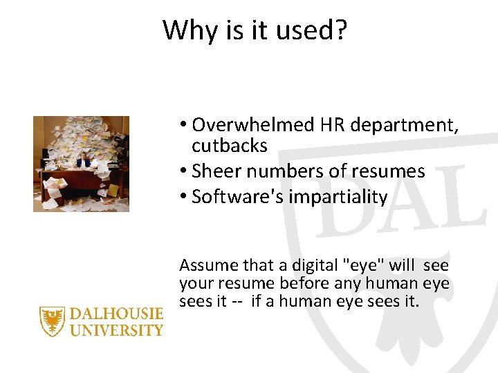 Why is it used? • Overwhelmed HR department, cutbacks • Sheer numbers of resumes