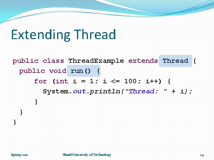 Extending Thread public class Thread. Example extends Thread { public void run() { for