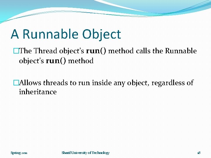 A Runnable Object �The Thread object’s run() method calls the Runnable object’s run() method