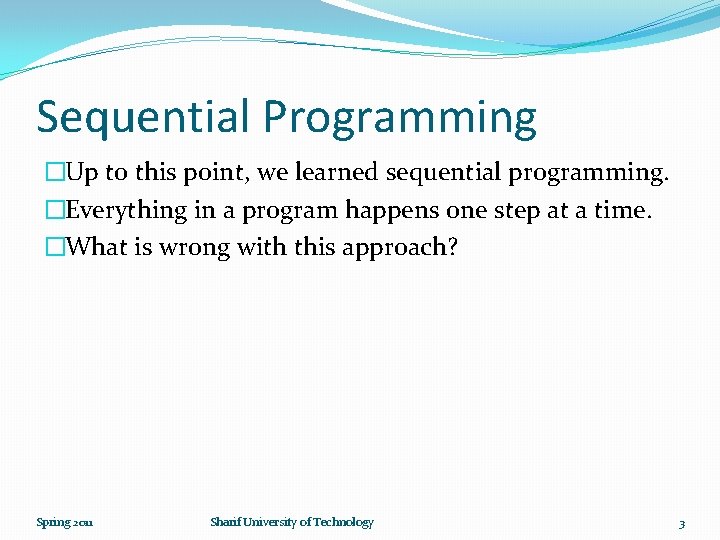 Sequential Programming �Up to this point, we learned sequential programming. �Everything in a program