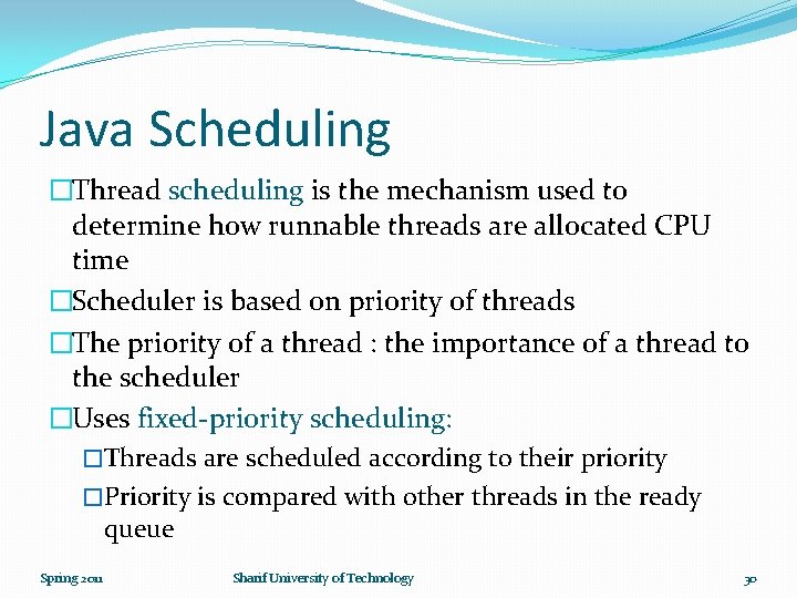 Java Scheduling �Thread scheduling is the mechanism used to determine how runnable threads are