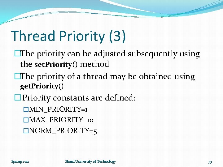 Thread Priority (3) �The priority can be adjusted subsequently using the set. Priority() method