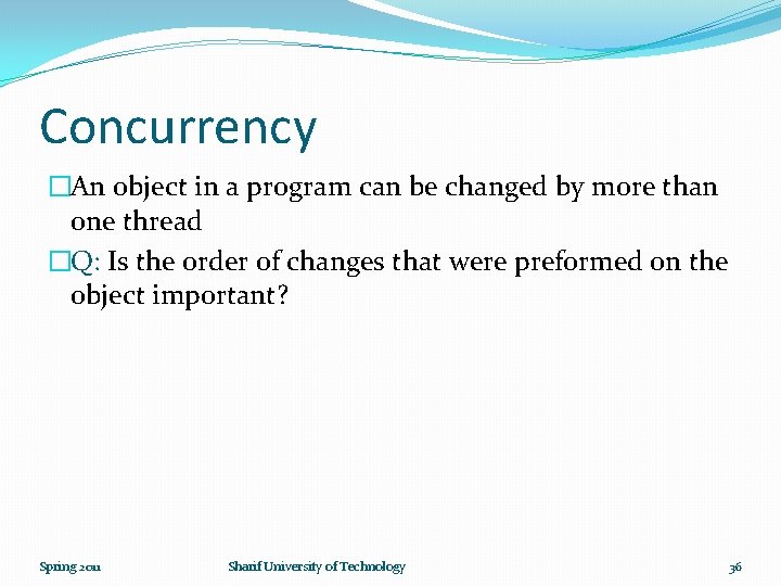 Concurrency �An object in a program can be changed by more than one thread